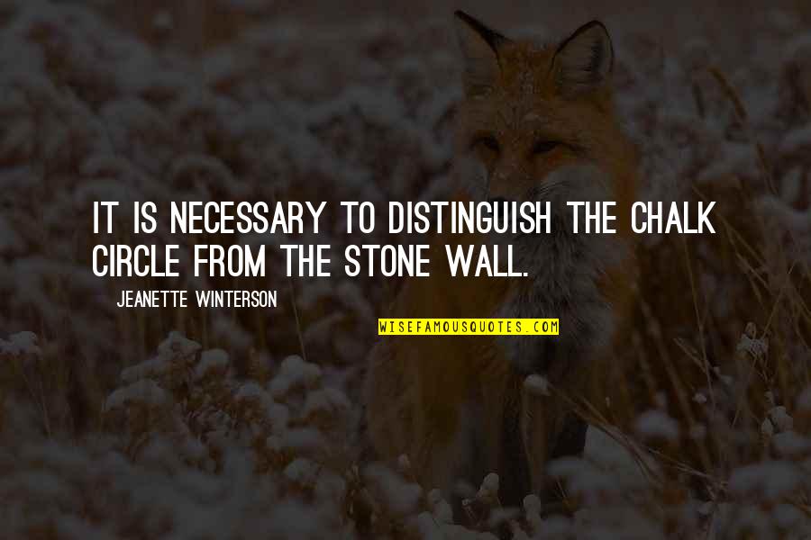 Often Mispronounced Quotes By Jeanette Winterson: It is necessary to distinguish the chalk circle Often Mispronounced Quotes By Jeanette Winterson: It is necessary to distinguish the chalk circle