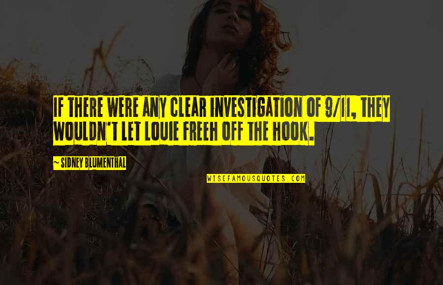 Often Mispronounced Quotes By Sidney Blumenthal: If there were any clear investigation of 9/11, Often Mispronounced Quotes By Sidney Blumenthal: If there were any clear investigation of 9/11,
