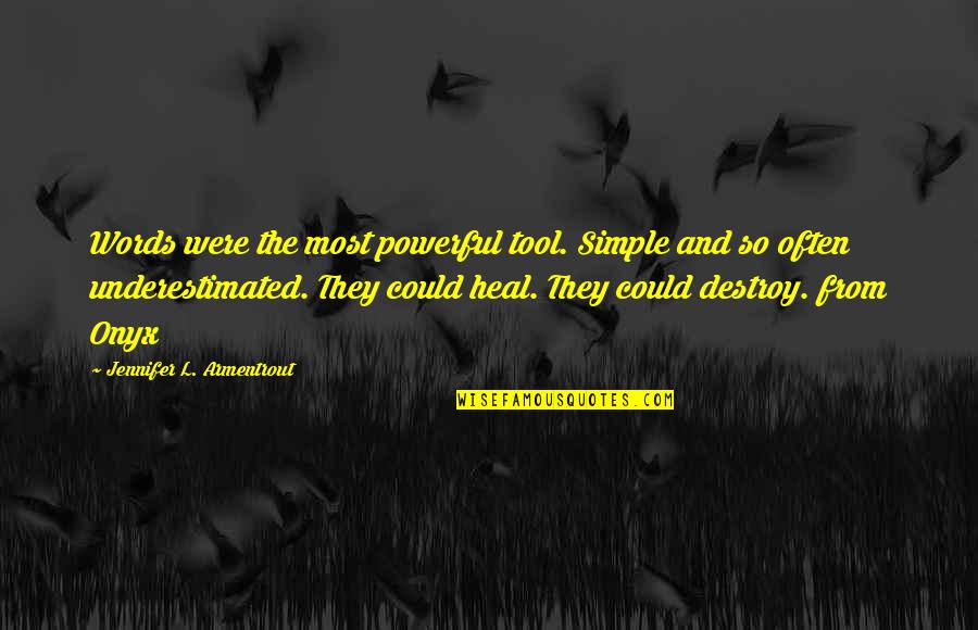 Often Underestimated Quotes By Jennifer L. Armentrout: Words were the most powerful tool. Simple and