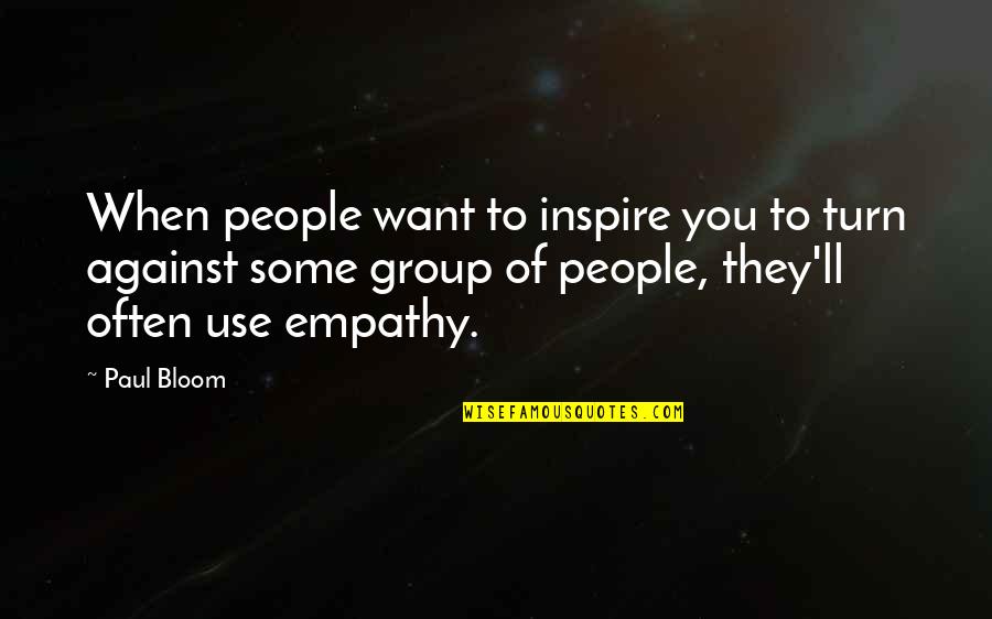 Often You Quotes By Paul Bloom: When people want to inspire you to turn