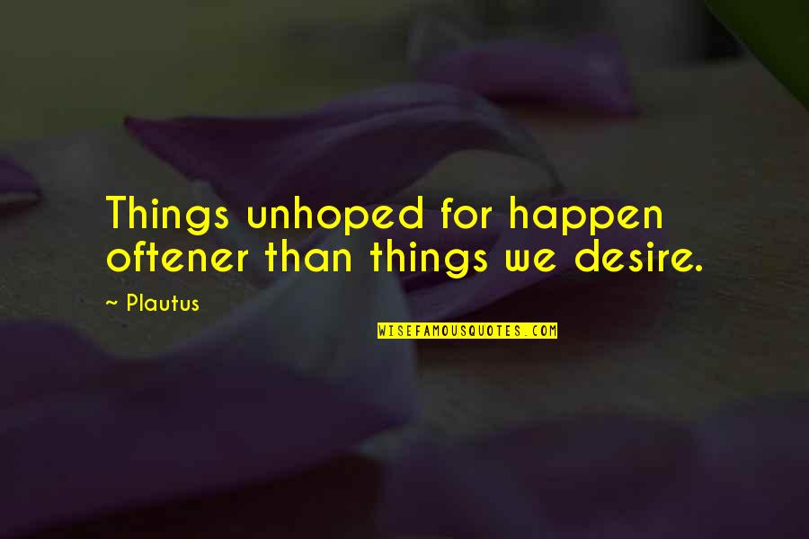 Oftener Quotes By Plautus: Things unhoped for happen oftener than things we