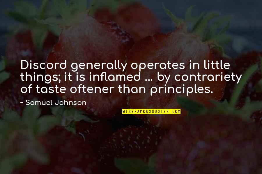 Oftener Quotes By Samuel Johnson: Discord generally operates in little things; it is