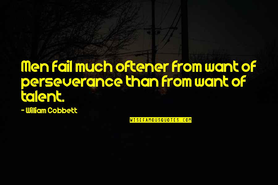 Oftener Quotes By William Cobbett: Men fail much oftener from want of perseverance