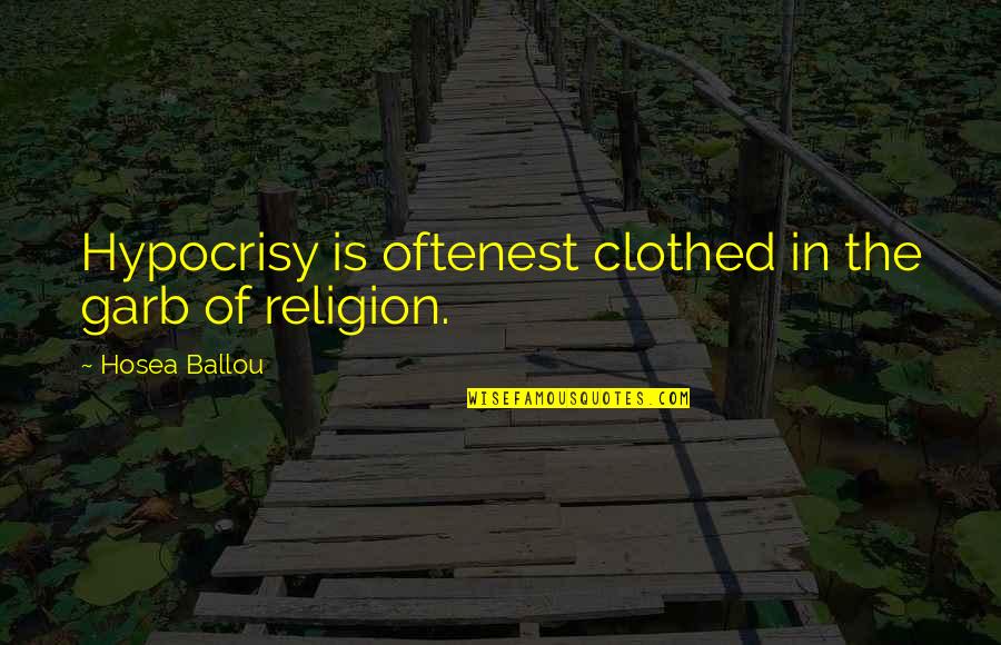Oftenest Quotes By Hosea Ballou: Hypocrisy is oftenest clothed in the garb of