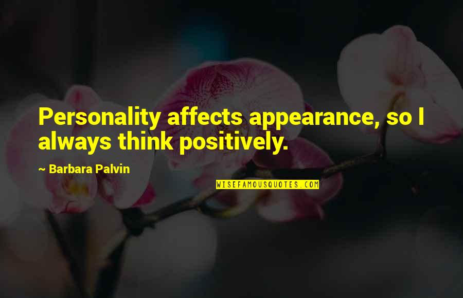Ofthenames Quotes By Barbara Palvin: Personality affects appearance, so I always think positively.