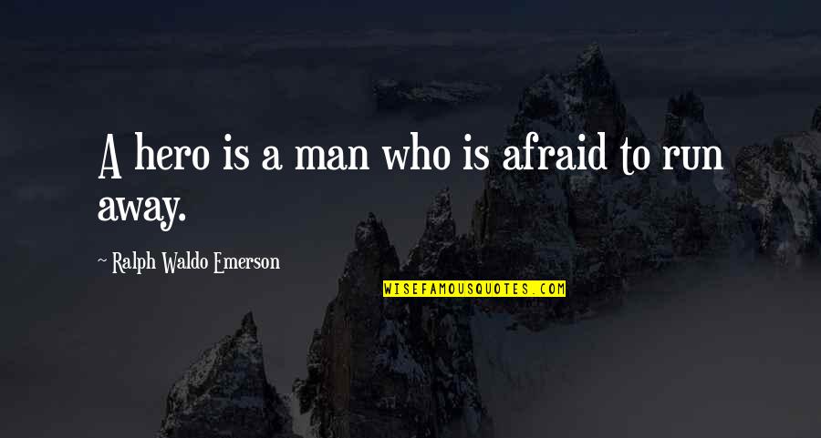 Ofthenames Quotes By Ralph Waldo Emerson: A hero is a man who is afraid