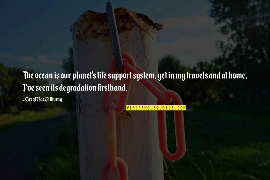 Ofttimes Iowa Quotes By Greg MacGillivray: The ocean is our planet's life support system,