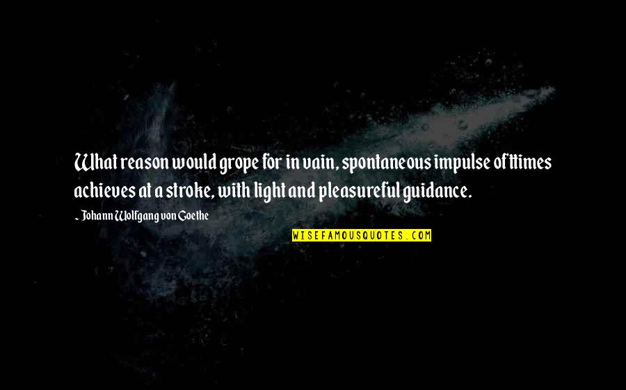 Ofttimes Quotes By Johann Wolfgang Von Goethe: What reason would grope for in vain, spontaneous