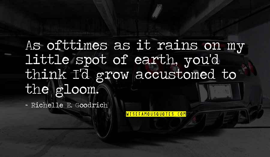 Ofttimes Quotes By Richelle E. Goodrich: As ofttimes as it rains on my little Ofttimes Quotes By Richelle E. Goodrich: As ofttimes as it rains on my little