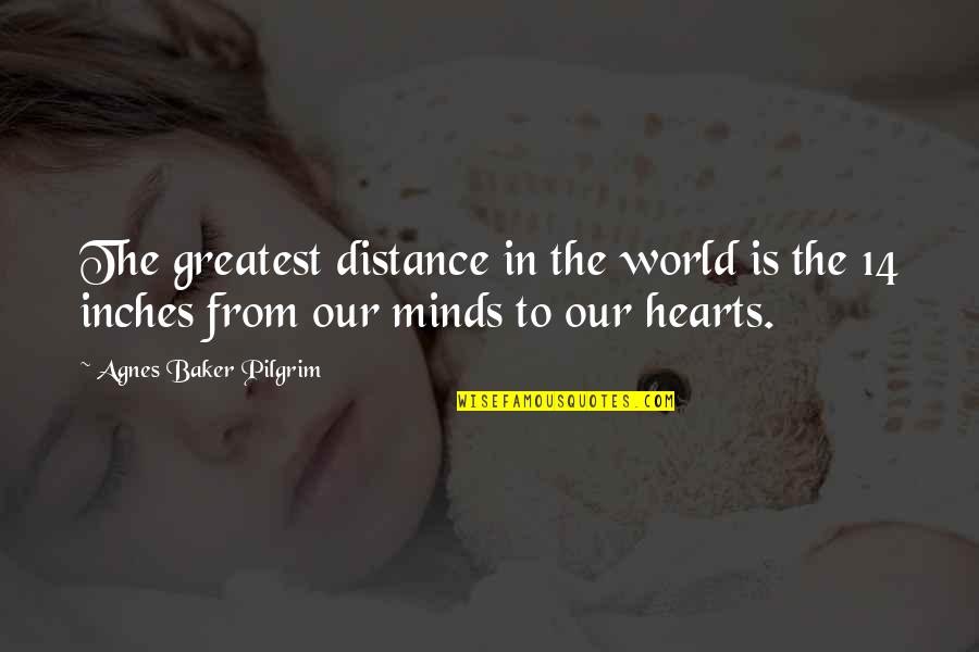 Oftwhile Quotes By Agnes Baker Pilgrim: The greatest distance in the world is the