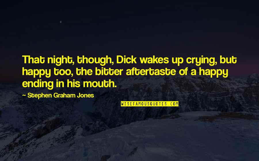 Oftwhile Quotes By Stephen Graham Jones: That night, though, Dick wakes up crying, but