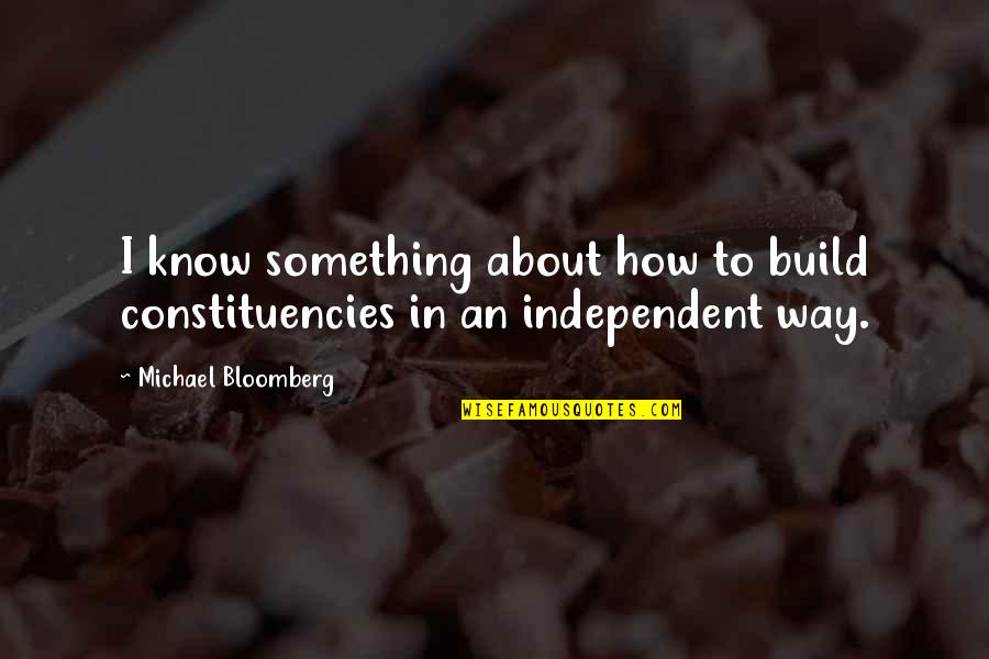 Ofuna Crouch Quotes By Michael Bloomberg: I know something about how to build constituencies