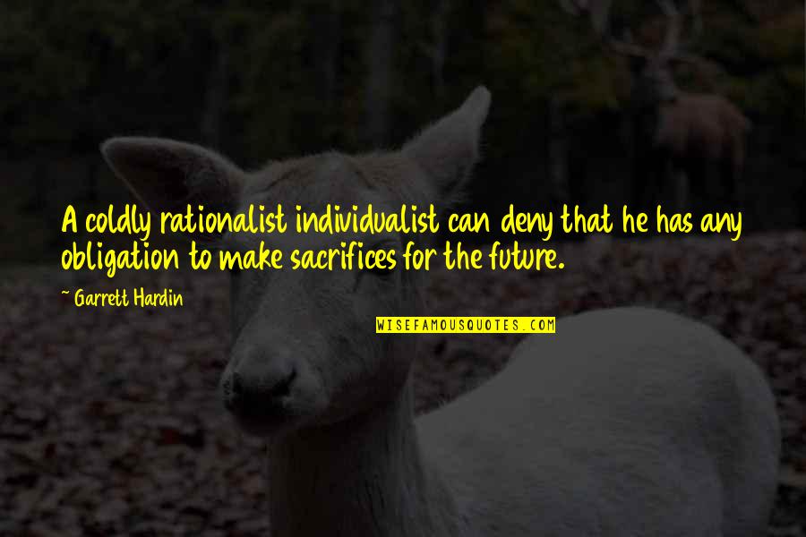 Ofuna Station Quotes By Garrett Hardin: A coldly rationalist individualist can deny that he Ofuna Station Quotes By Garrett Hardin: A coldly rationalist individualist can deny that he