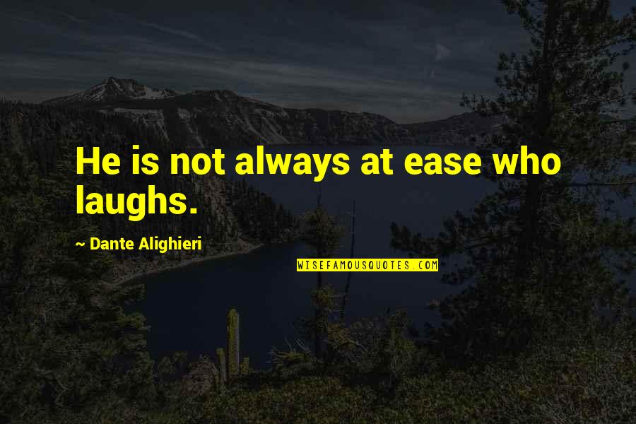 Ofus Quotes By Dante Alighieri: He is not always at ease who laughs.