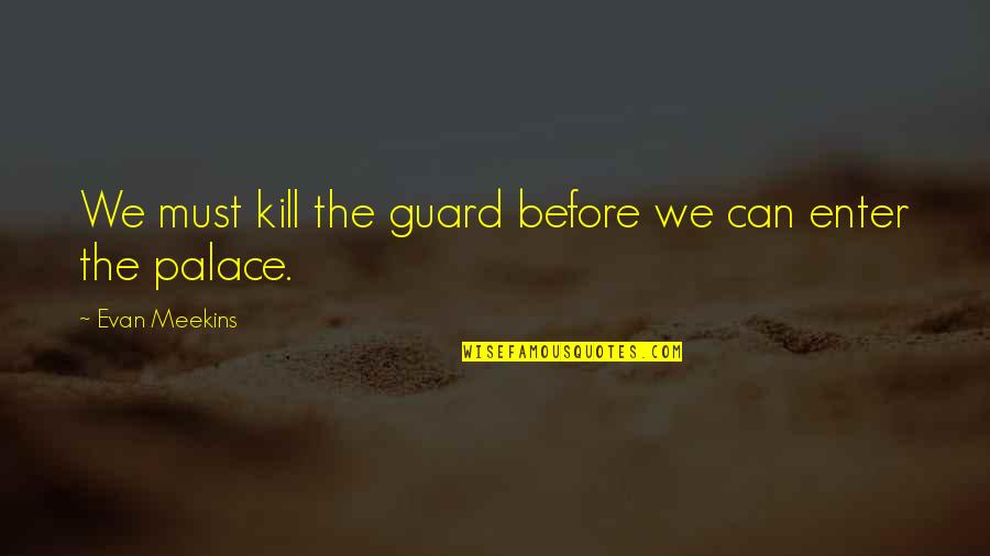 Ofw Husband Quotes By Evan Meekins: We must kill the guard before we can