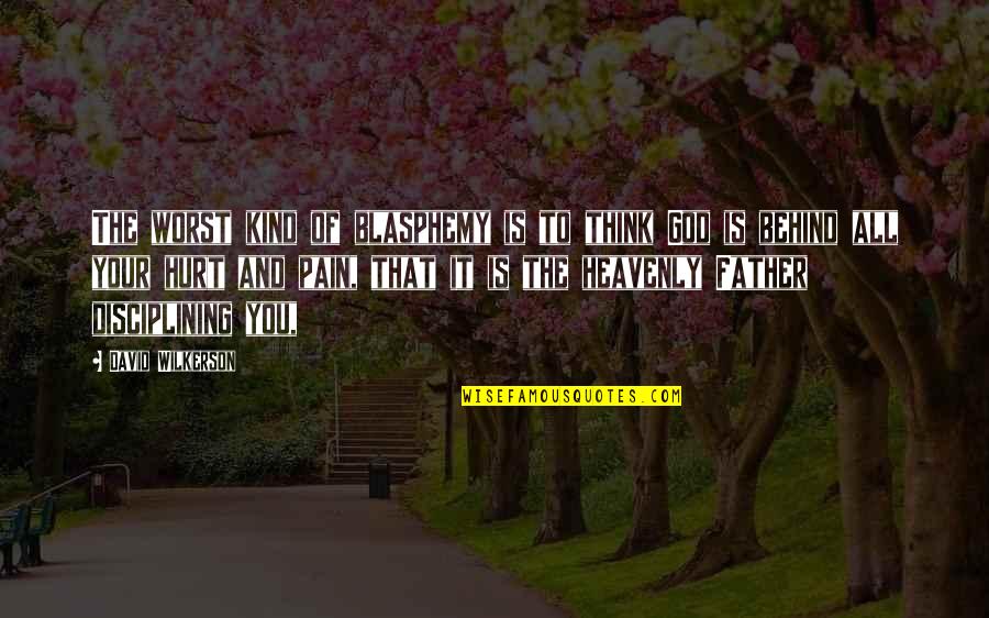 Ofwgkta Love Quotes By David Wilkerson: The worst kind of blasphemy is to think
