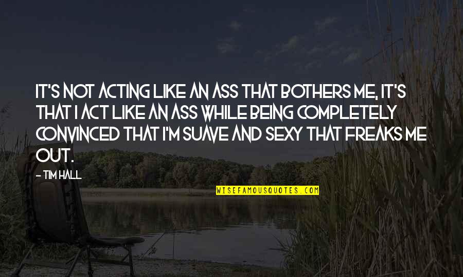Ofwgkta Lyric Quotes By Tim Hall: It's not acting like an ass that bothers Ofwgkta Lyric Quotes By Tim Hall: It's not acting like an ass that bothers