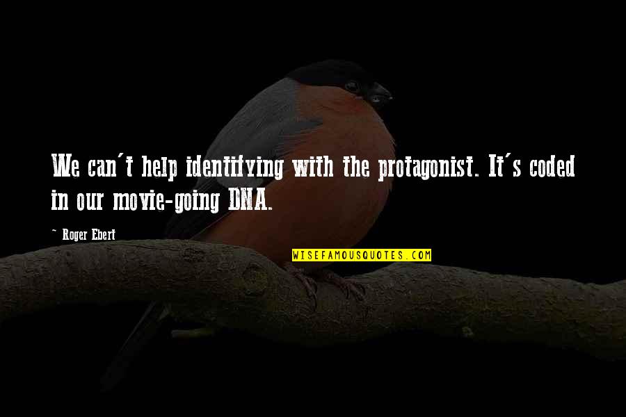 Ofwhat Quotes By Roger Ebert: We can't help identifying with the protagonist. It's