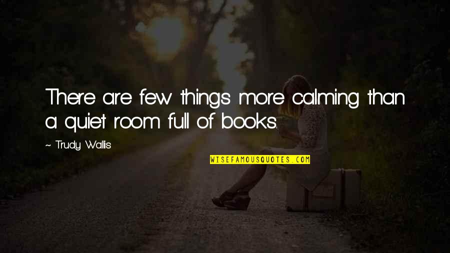 Ofwhat Quotes By Trudy Wallis: There are few things more calming than a