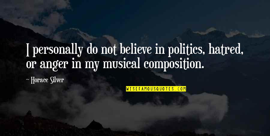 Og Maco Quotes By Horace Silver: I personally do not believe in politics, hatred,