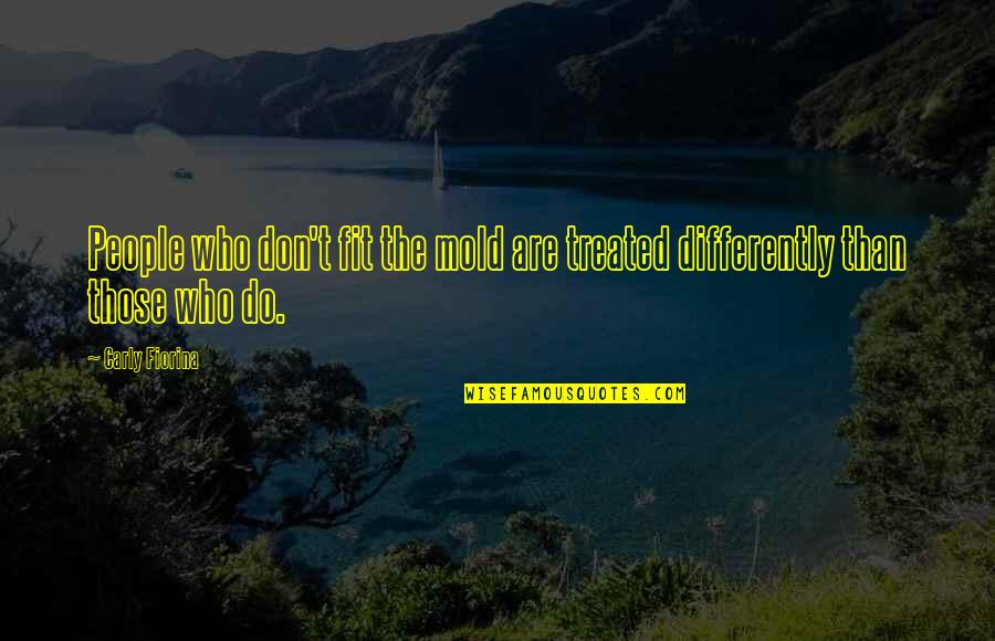 Og Mandino Greatest Salesman In The World Quotes By Carly Fiorina: People who don't fit the mold are treated