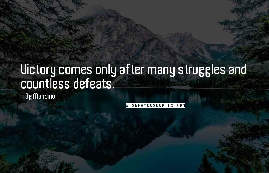 Og Mandino quotes: Victory comes only after many struggles and countless defeats.
