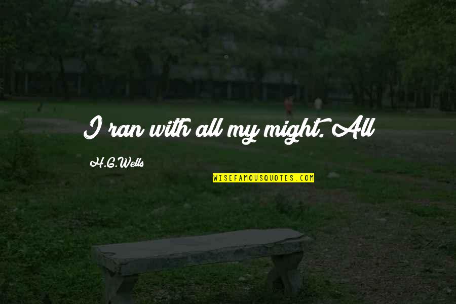 Og Stock Quote Quotes By H.G.Wells: I ran with all my might. All Og Stock Quote Quotes By H.G.Wells: I ran with all my might. All
