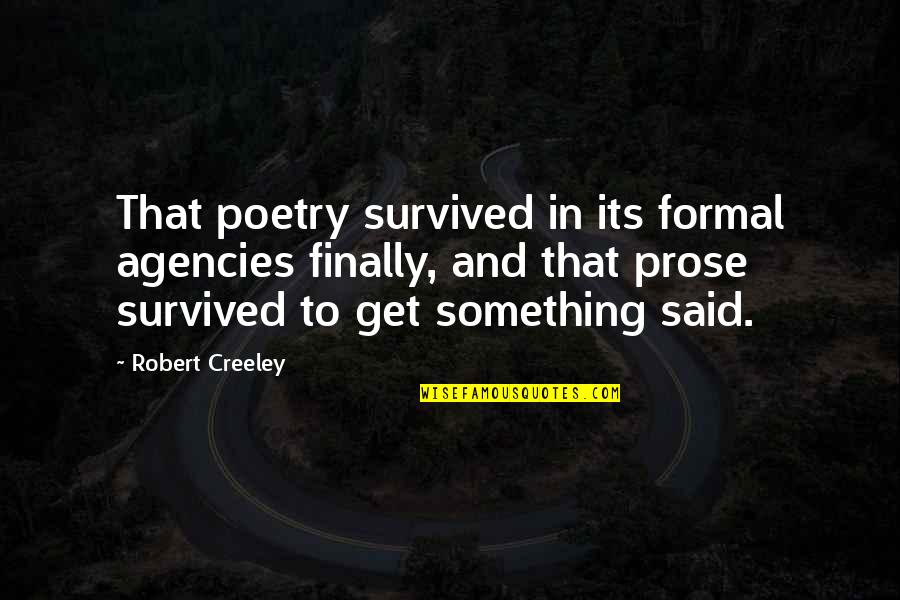 Ogana Cell Quotes By Robert Creeley: That poetry survived in its formal agencies finally,