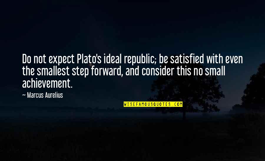 Ogasawara Maru Quotes By Marcus Aurelius: Do not expect Plato's ideal republic; be satisfied