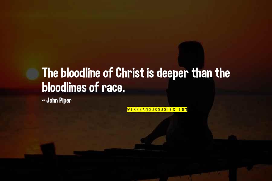Ogen Quotes By John Piper: The bloodline of Christ is deeper than the