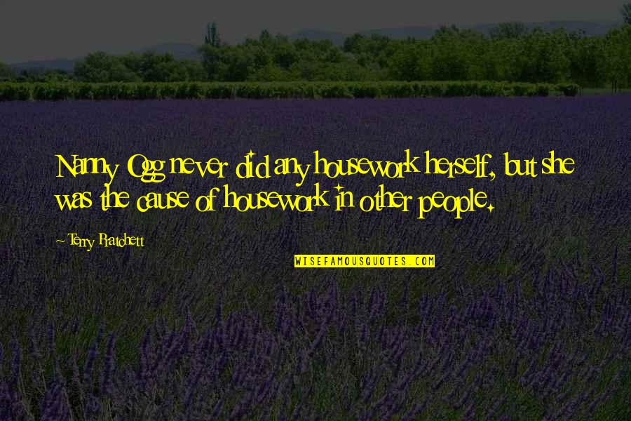 Ogg Quotes By Terry Pratchett: Nanny Ogg never did any housework herself, but Ogg Quotes By Terry Pratchett: Nanny Ogg never did any housework herself, but