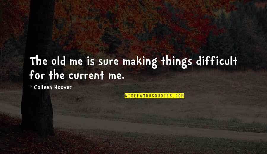 Oggetti Pendant Quotes By Colleen Hoover: The old me is sure making things difficult Oggetti Pendant Quotes By Colleen Hoover: The old me is sure making things difficult