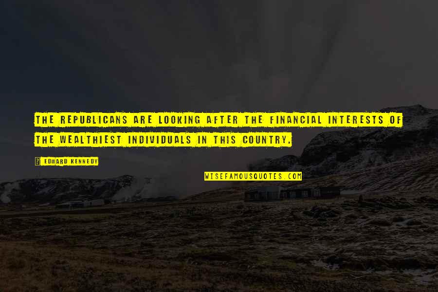 Oggetto In English Quotes By Edward Kennedy: The Republicans are looking after the financial interests Oggetto In English Quotes By Edward Kennedy: The Republicans are looking after the financial interests