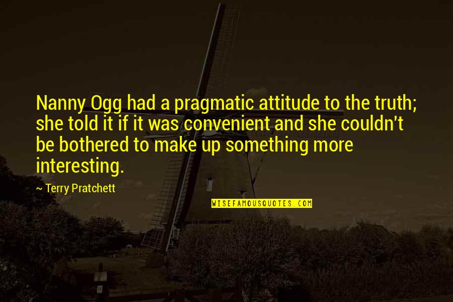 Ogg's Quotes By Terry Pratchett: Nanny Ogg had a pragmatic attitude to the