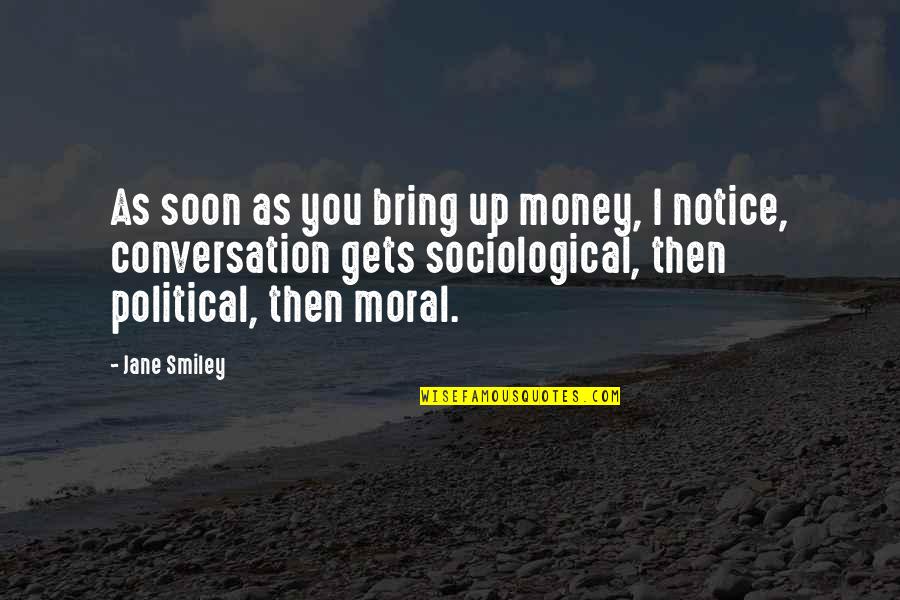 Ogilive Quotes By Jane Smiley: As soon as you bring up money, I
