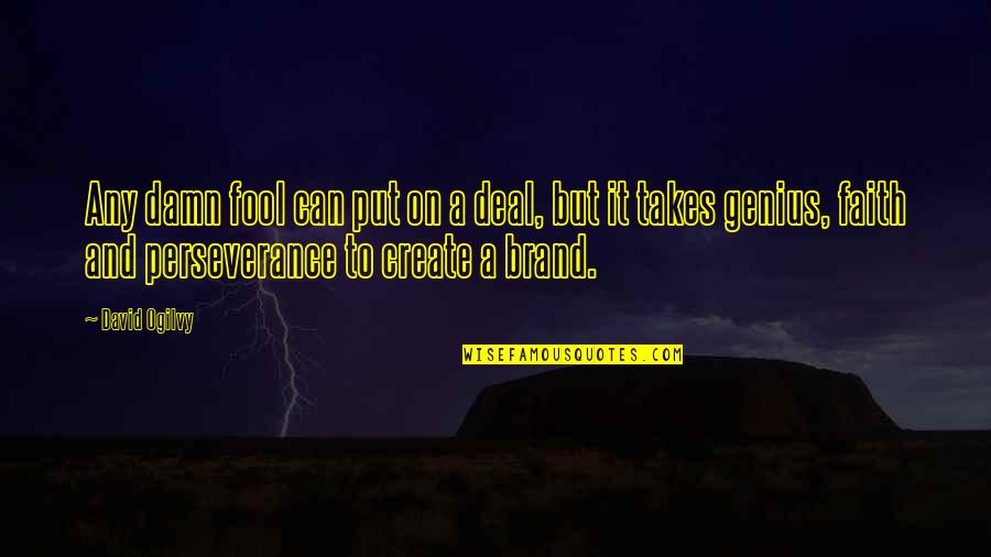 Ogilvy David Quotes By David Ogilvy: Any damn fool can put on a deal, Ogilvy David Quotes By David Ogilvy: Any damn fool can put on a deal,