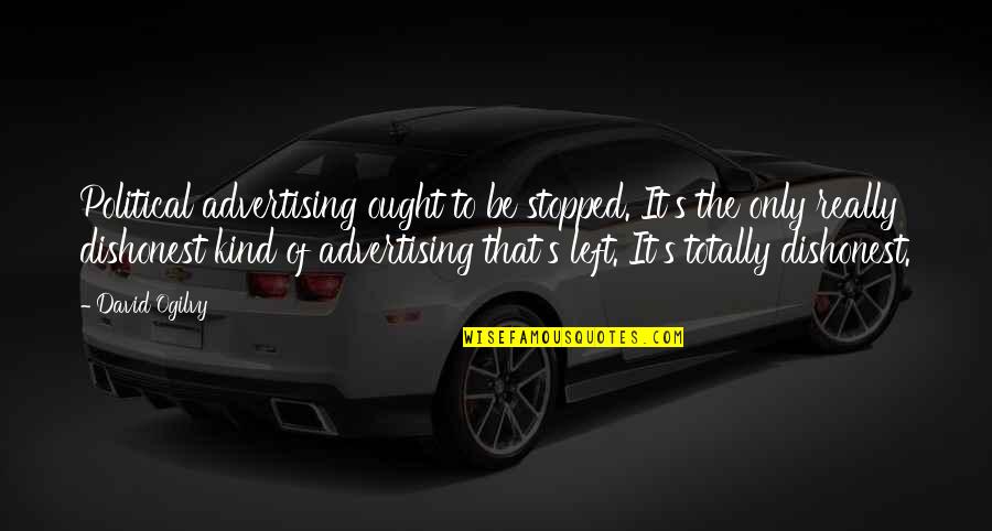 Ogilvy David Quotes By David Ogilvy: Political advertising ought to be stopped. It's the Ogilvy David Quotes By David Ogilvy: Political advertising ought to be stopped. It's the