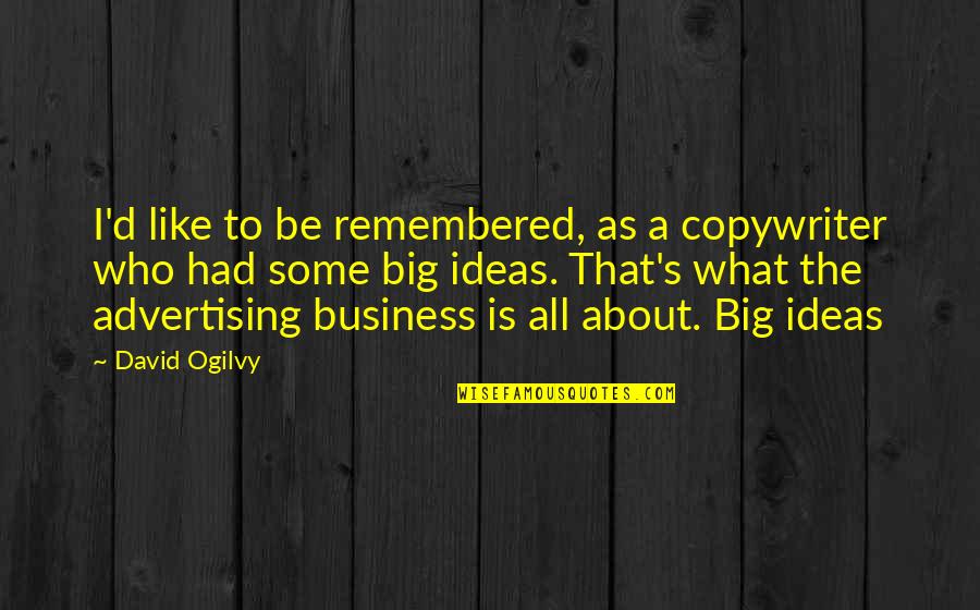 Ogilvy David Quotes By David Ogilvy: I'd like to be remembered, as a copywriter Ogilvy David Quotes By David Ogilvy: I'd like to be remembered, as a copywriter