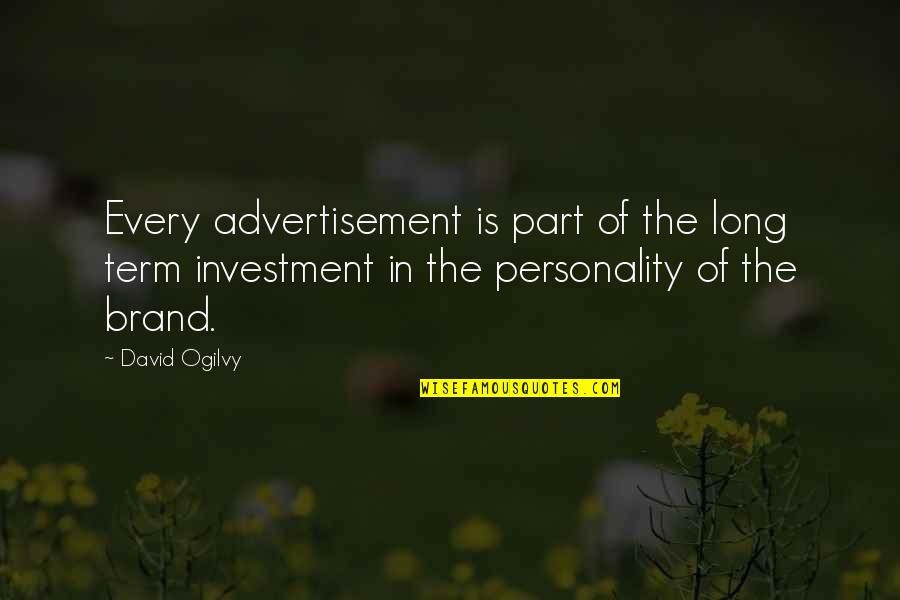 Ogilvy David Quotes By David Ogilvy: Every advertisement is part of the long term