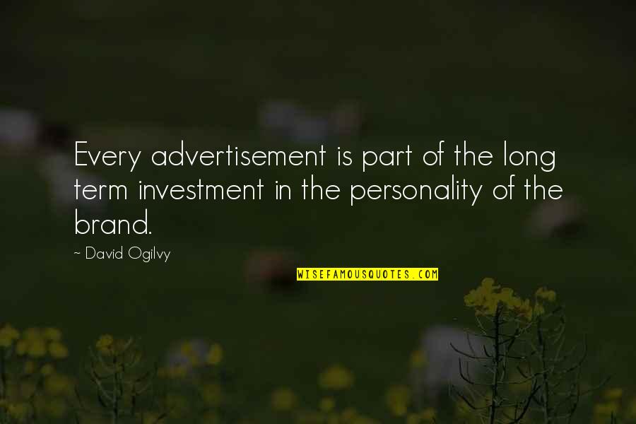 Ogilvy David Quotes By David Ogilvy: Every advertisement is part of the long term Ogilvy David Quotes By David Ogilvy: Every advertisement is part of the long term
