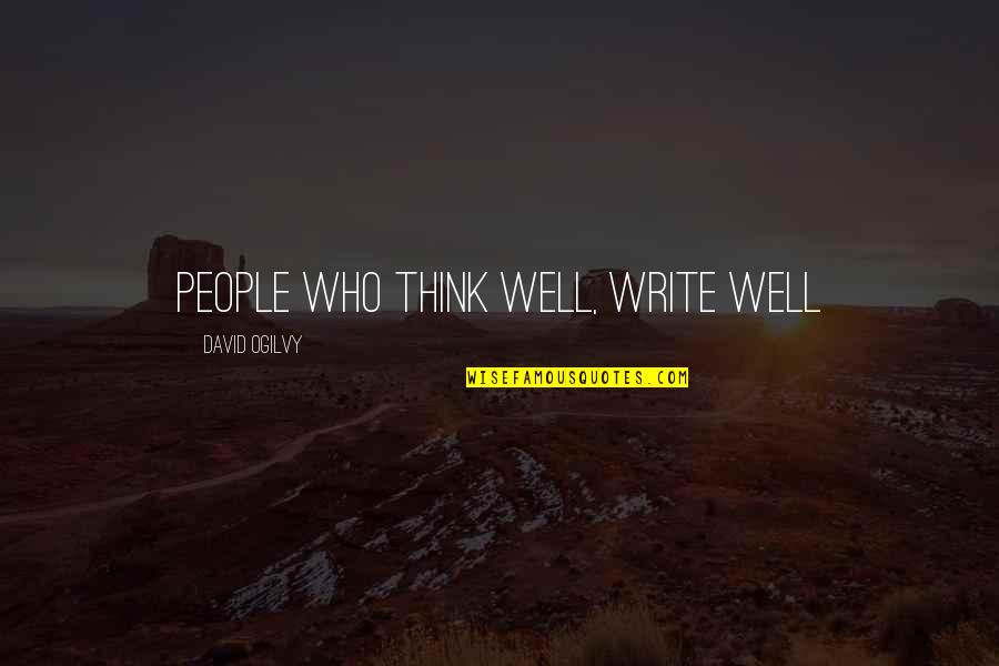 Ogilvy David Quotes By David Ogilvy: People who think well, write well Ogilvy David Quotes By David Ogilvy: People who think well, write well