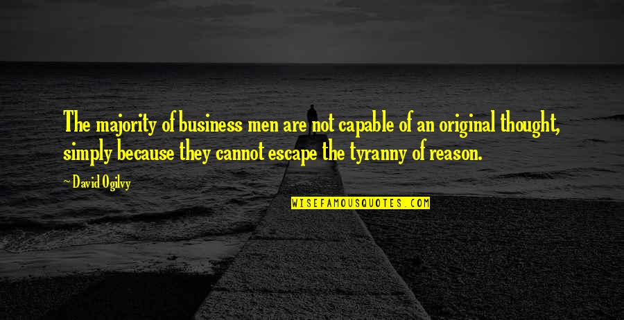 Ogilvy David Quotes By David Ogilvy: The majority of business men are not capable Ogilvy David Quotes By David Ogilvy: The majority of business men are not capable