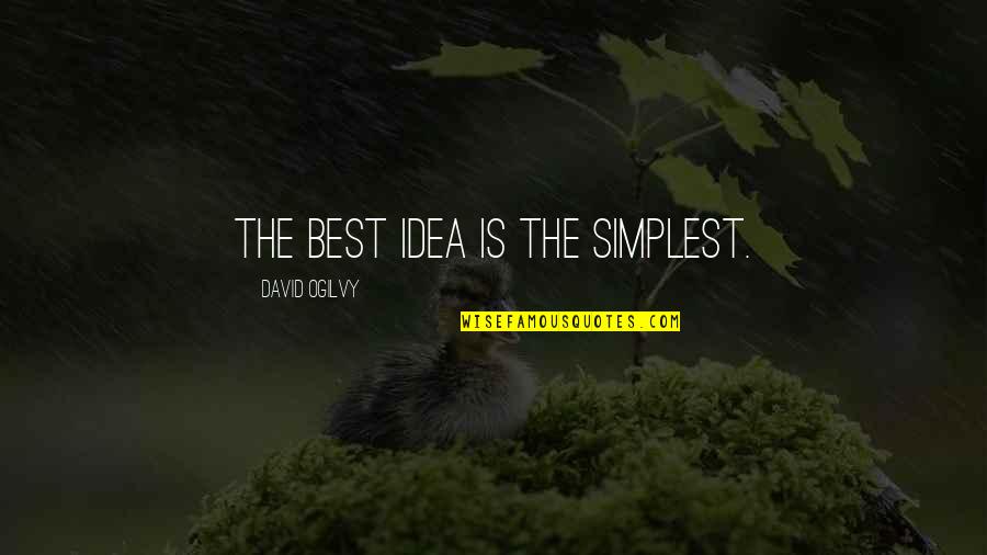 Ogilvy David Quotes By David Ogilvy: The best idea is the simplest. Ogilvy David Quotes By David Ogilvy: The best idea is the simplest.