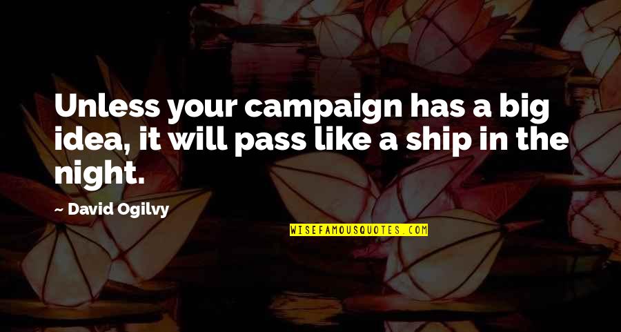 Ogilvy David Quotes By David Ogilvy: Unless your campaign has a big idea, it