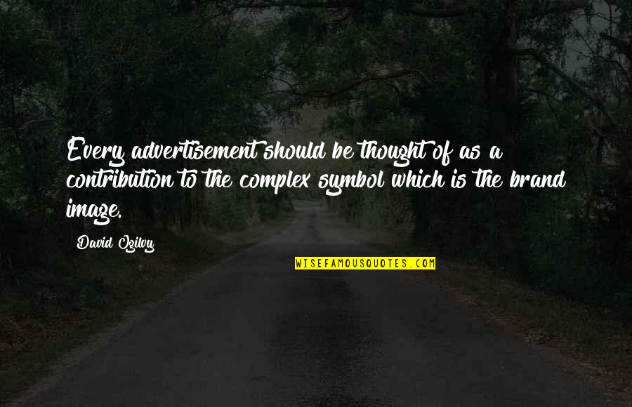 Ogilvy David Quotes By David Ogilvy: Every advertisement should be thought of as a