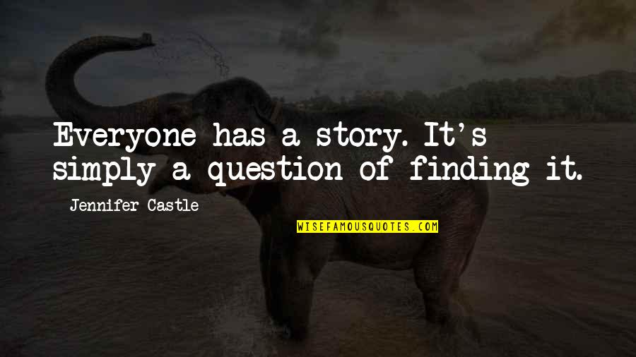 Oginni Nj Quotes By Jennifer Castle: Everyone has a story. It's simply a question