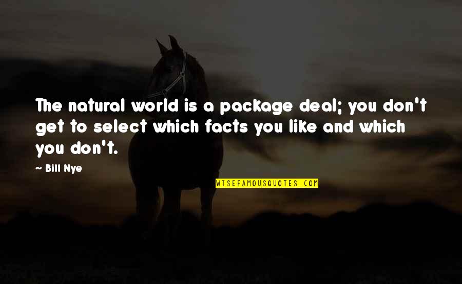 Ogledala Ikea Quotes By Bill Nye: The natural world is a package deal; you Ogledala Ikea Quotes By Bill Nye: The natural world is a package deal; you