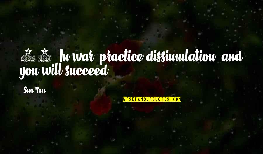 Oglers Motors Quotes By Sun Tzu: 15. In war, practice dissimulation, and you will