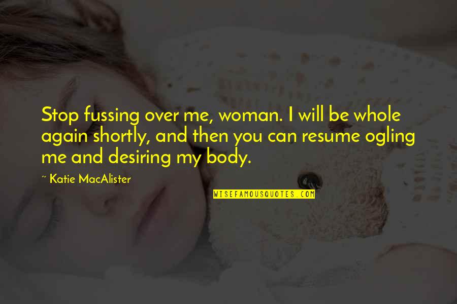 Ogling Quotes By Katie MacAlister: Stop fussing over me, woman. I will be