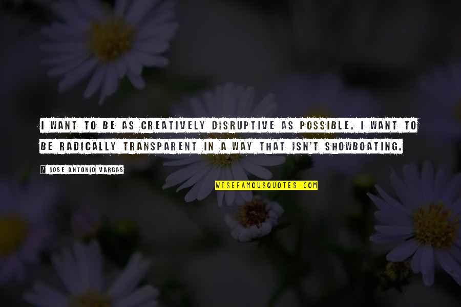 Ogling Synonym Quotes By Jose Antonio Vargas: I want to be as creatively disruptive as Ogling Synonym Quotes By Jose Antonio Vargas: I want to be as creatively disruptive as